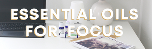 Essential Oils That Promote Focus